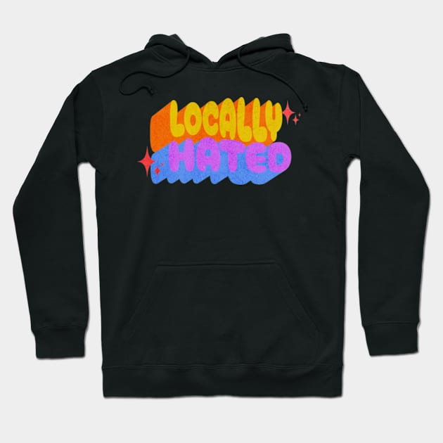 Locally Hated Retro Sassy Sarcastic Vintage Hippie Hoodie by Lavender Celeste